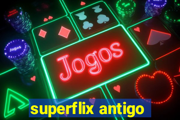 superflix antigo